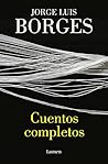 Cuentos completos by Jorge Luis Borges
