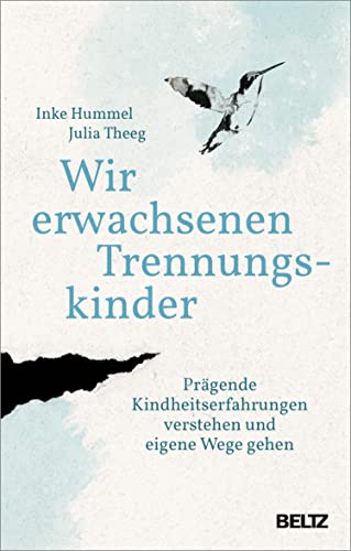 Wir erwachsenen Trennungskinder: Prägende Kindheitserfahrungen verstehen und eigene Wege gehen (German Edition)