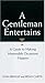 A Gentleman Entertains: A Guide to Making Memorable Occasions Happen