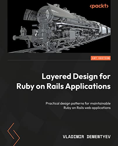 Layered Design for Ruby on Rails Applications: Discover practical design patterns for maintainable web applications (Kindle Edition)