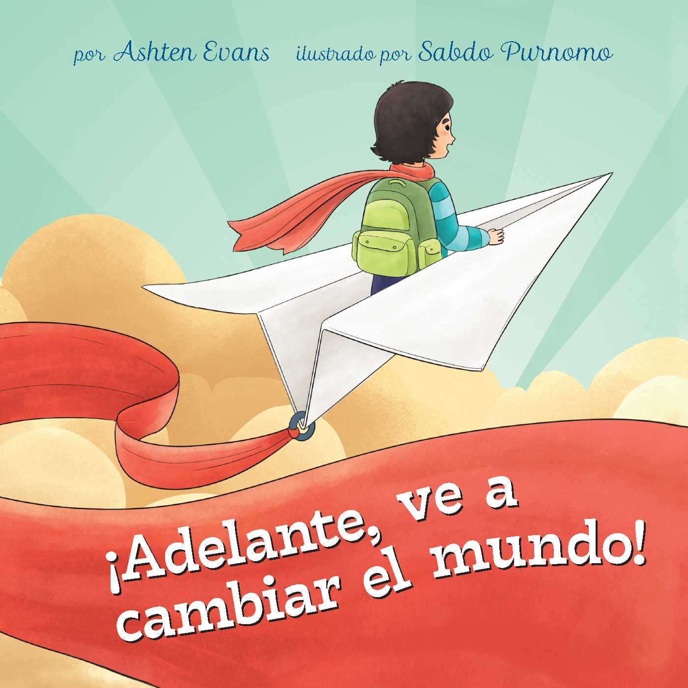 ¡Adelante, ve a cambiar el mundo!: Un Libro de Regalo de Graduación Preescolar/Primer Día de Jardín de Infantes (Spanish Edition)
