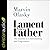 Lament for a Father: The Journey to Understanding and Forgiveness
