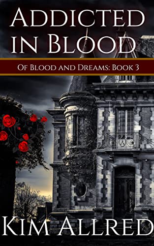 Addicted in Blood (Of Blood & Dreams #3)