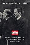 Playing for Time: Guido Schmidt and the Struggle for Austria