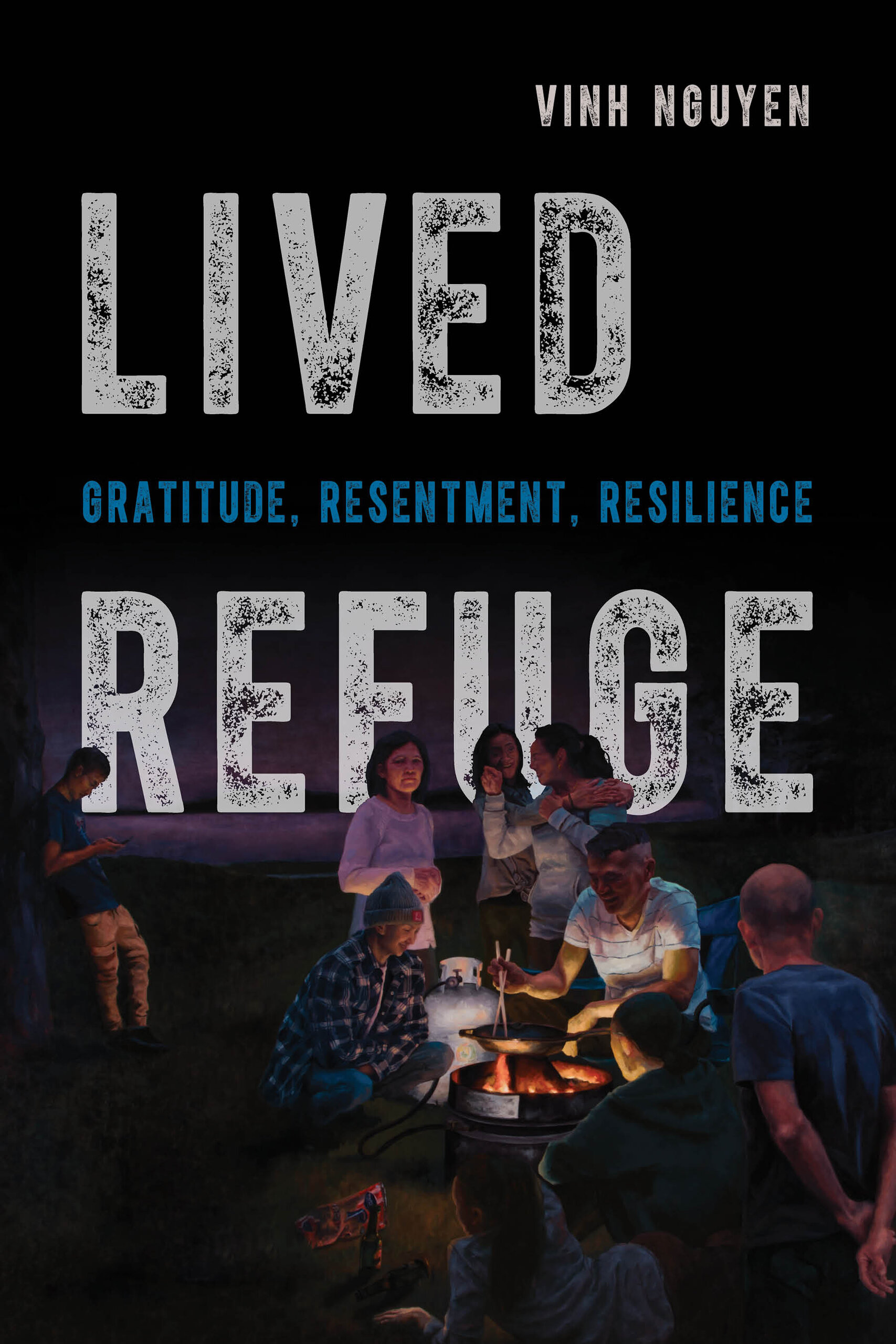 Lived Refuge: Gratitude, Resentment, Resilience (Critical Refugee Studies) (Volume 5)