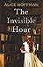 The Invisible Hour by Alice Hoffman