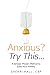 Anxious? Try This...: A Sim...