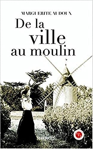 De la ville au moulin (French Edition): De la ville au moulin livre de Marguerite Audoux (French Edition)