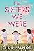 The Sisters We Were: A Novel