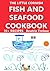 The Little Cornish FISH AND SEAFOOD Cookbook by Beatriz Treloar