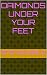 DIAMONDS UNDER YOUR FEET