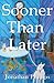 Sooner Than Later: Short St...
