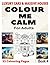 COLOUR ME CALM FOR ADULTS B...