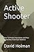 Active Shooter: How To Protect Yourselves and Your Loved Ones From Gun Violence
