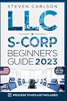 LLC & S-Corporation Beginner's Guide, Updated Edition: 2 Books in 1: The Most Complete Guide on How to Form, Manage Your LLC & S-Corp and Save on Taxes as a Small Business Owner (Start A Business)