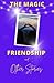 THE MAGIC OF FRIENDSHIP AND TEN OTHER STORIES: A Collection of Interesting and Fascinating Tales That Teach Morals For Your Children and Future Leaders