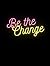 Be The Change