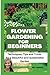 Flower Gardening for Beginners by Amy Barnes