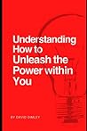 Understanding How to Unleash the Power within You