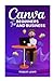 CANVA FOR BEGINNERS AND BUSINESS: The Ultimate Graphic Design Guide with Complete Step by Step Methods for Starters, Marketers and Entrepreneurs