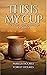 This Is My Cup: Our Faith J...