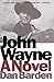 John Wayne: A Novel