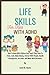 LIFE SKILLS FOR KIDS WITH ADHD: How To Work With Children And Teach Them How To Clean, Cook, Make Money, Interact With People, Handle Emergencies, Set ... Decisions. (Positive And Peaceful Parenting)