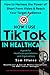 How i use TikTok in Healthcare: Use the power of short form video to get your message heard