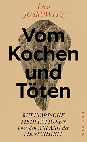 Vom Kochen und Töten: Kulinarische Meditationen über den Anfang der Menschheit (German Edition)