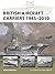 British Aircraft Carriers 1945–2010 (Osprey New Vanguard #317)