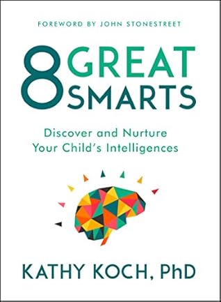 8 Great Smarts: Discover and Nurture Your Child's Intelligences