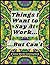 Things I Want To Say At Wor...