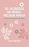 Os Segredos Da Minha Melhor Amiga: Um Diário de Pensamentos para Refletir (Portuguese Edition) Os Segredos Da Minha Melhor Amiga: Um Diário de Pensamentos para Refletir (Portuguese Edition)