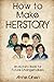 How to Make HERSTORY