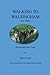 WALKING TO WALSINGHAM: The ...
