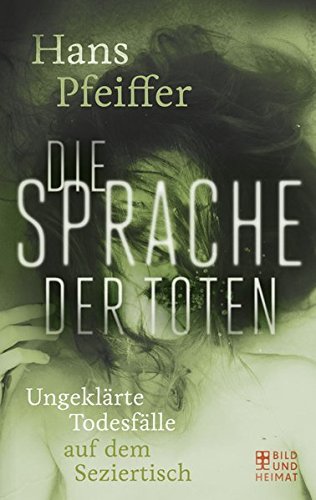 Die Sprache der Toten: Ungeklärte Todesfälle auf dem Seziertisch (Paperback)