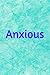 ANXIOUS