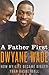 By Dwyane Wade A Father First: How My Life Became Bigger Than Basketball