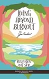 Living Beyond Burnout: Burnout Recovery Guide