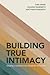 Building True Intimacy: Cre...