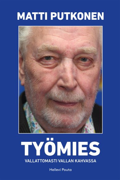 Työmies Matti Putkonen - työmies vallattomasti vallan kahvassa
