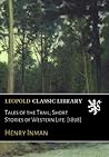Tales of the Trail; Short Stories of Western Life. [1898]