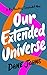 Our Extended Universe