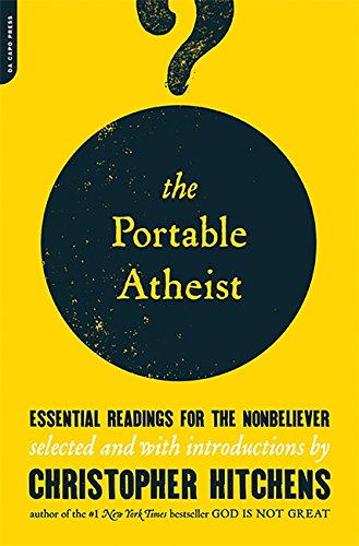 Portable Atheist: Essentials Readings for the Nonbeliever