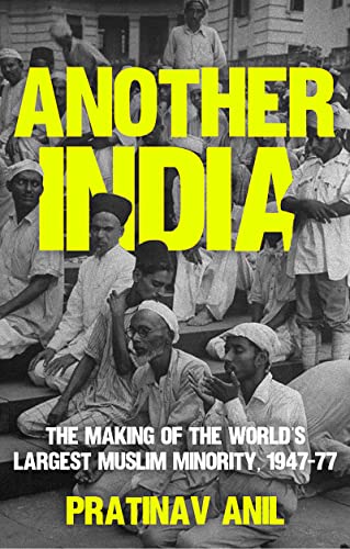 Another India: The Making of the World's Largest Muslim Minority, 1947–77 (Kindle Edition)