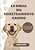 La Biblia del Adiestramiento Canino by Nancy Stone