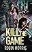 Kill the Game (The Game Trilogy)