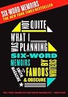 Not Quite What I Was Planning: Six-Word Memoirs by Writers Famous and Obscure Not Quite What I Was Planning: Six-Word Memoirs by Writers Famous and Obscure