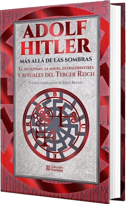 Adolf Hitler más allá de las sombras: El ocultismo, la magia, extraterrestres y rituales del Tercer Reich