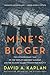 Mine's Bigger: The Extraord...